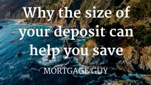 Why the size of your deposit can help you save